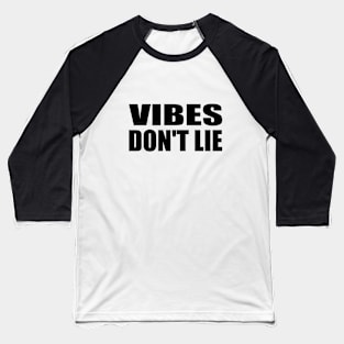 Vibes don't lie - fun quote Baseball T-Shirt